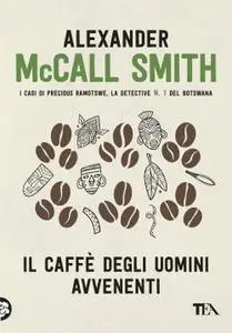 Alexander McCall Smith - Il caffè degli uomini avvenenti