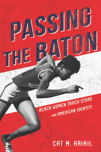 Passing the Baton : Black Women Track Stars and American Identity