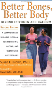 Better Bones, Better Body : Beyond Estrogen and Calcium
