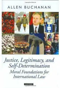 Justice, Legitimacy, and Self-Determination: Moral Foundations for International Law