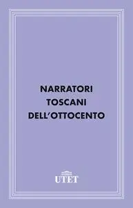 AA.VV., Giorgio De Rienzo (a cura di) - Narratori toscani dell'Ottocento (2013)