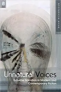 Unnatural voices: extreme narration in modern and contemporary fiction