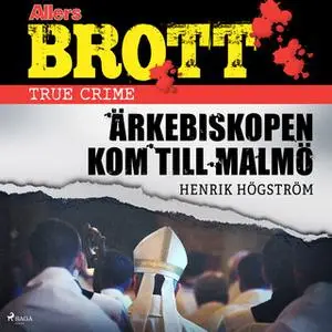 «Ärkebiskopen kom till Malmö» by Henrik Högström