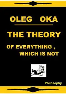 «The theory of everything, which is not» by Oleg Oka