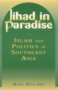 Mike Millard - Jihad in Paradise: Islam and Politics in Southeast Asia
