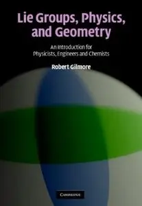 Lie Groups, Physics, and Geometry: An Introduction for Physicists, Engineers and Chemists (Repost)