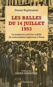 Daniel Kupferstein, "Les balles du 14 juillet 1953 : Le massacre policier oublié de nationalistes algériens à Paris"