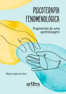 «Psicoterapia Fenomenológica: Fragmentos de uma Aprendizagem» by Maria Izabel de Aviz