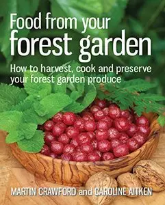 Food from Your Forest Garden: How to Harvest, Cook and Preserve Your Forest Garden Produce