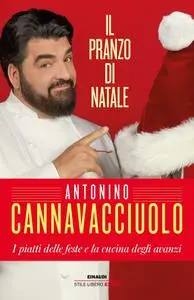 Antonino Cannavacciuolo - Il pranzo di Natale. I piatti delle feste e la cucina degli avanzi