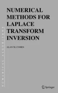 Numerical Methods for Laplace Transform Inversion (Numerical Methods and Algorithms) by Alan M. Cohen [Repost] 