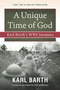 A Unique Time of God : Karl Barth's WWI Sermons