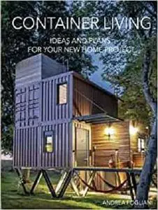 CONTAINER LIVING: IDEAS AND PLANS FOR YOUR NEW HOME PROJECT