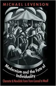 Modernism and the Fate of Individuality: Character and Novelistic Form from Conrad to Woolf