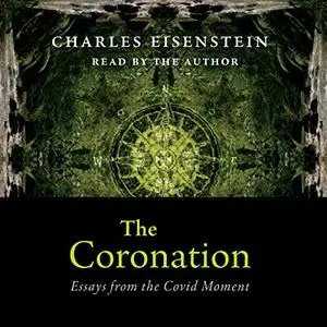 The Coronation: Essays from the Covid Moment [Audiobook]