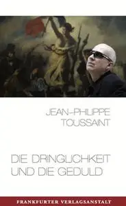 «Die Dringlichkeit und die Geduld» by Jean-Philippe Toussaint