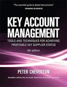 Key Account Management: Tools and Techniques for Achieving Profitable Key Supplier Status