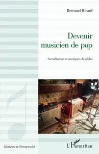 Devenir musicien de pop : Socialisation et musiques de niche - Bertrand Ricard