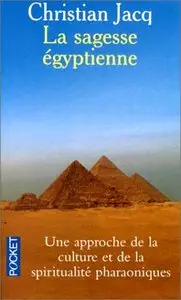 Christian Jacq, "La sagesse Egyptienne : Une approche de la culture et de la spiritualité pharaoniques"