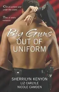«Big Guns Out of Uniform» by Liz Carlyle,Nicole Camden,Sherrilyn Kenyon