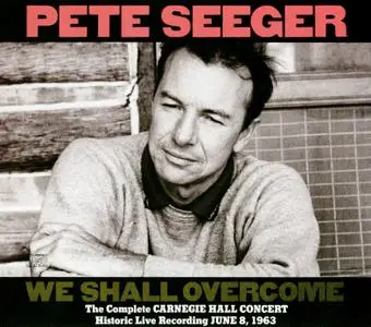 Pete Seeger - We Shall Overcome: The Complete Carnegie Hall Concert (1963) {2CD Set Columbia C2K 45312 rel 1989}