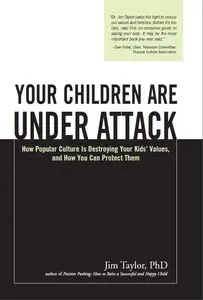 Your Children Are Under Attack: How Popular Culture Is Destroying Your Kids' Values, and How You Can Protect Them [Repost]