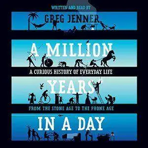 A Million Years in a Day: A Curious History of Everyday Life