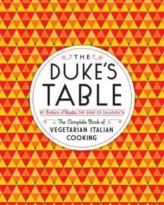 The Duke's Table The Complete Book of Vegetarian Italian Cooking