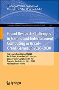Grand Research Challenges in Games and Entertainment Computing in Brazil - GranDGamesBR 2020–2030: First Forum, GranDGam
