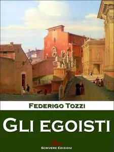 Federigo Tozzi – Gli egoisti
