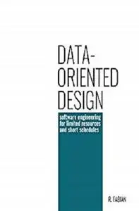 Data-oriented design: software engineering for limited resources and short schedules