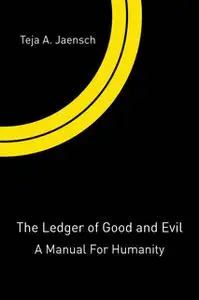 «The Ledger of Good and Evil» by Teja A. Jaensch