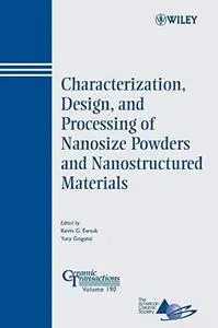 Characterization, Design, and Processing of Nanosize Powders and Nanostructured Materials: Ceramic Transactions Series, Volume