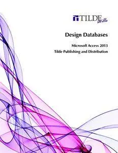 Design Databases: Microsoft Access 2013