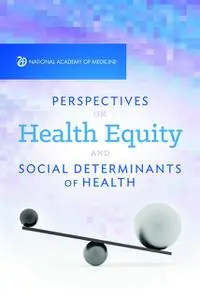 «Perspectives on Health Equity & Social Determinants of Health» by National Academy of Sciences