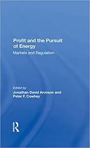 Profit And The Pursuit Of Energy: Markets And Regulation