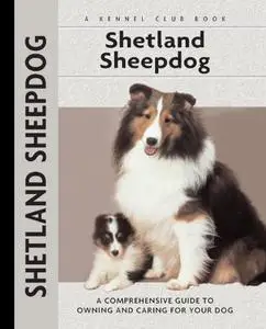 Shetland Sheepdog: A Comprehensive Guide to Owning and Caring for Your Dog