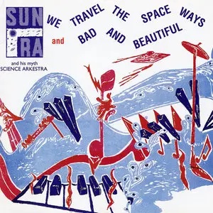 Sun Ra And His Myth Science Arkestra - We Travel The Spaceways & Bad And Beautiful  1956-61