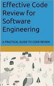 Effective Code Review for Software Engineering: A practice guide for step by step code review
