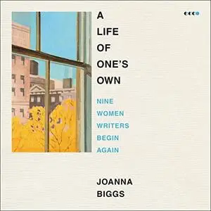 A Life of One's Own: Nine Women Writers Begin Again [Audiobook]