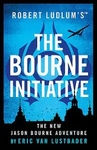 «Robert Ludlum's ™ The Bourne Initiative» by Eric Van Lustbader