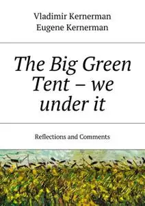 «The Big Green Tent — we under it» by Eugene Kernerman, Vladimir Kernerman