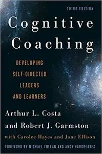 Cognitive Coaching: Developing Self-Directed Leaders and Learners, 3rd Edition
