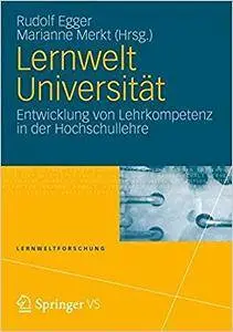 Lernwelt Universität: Entwicklung von Lehrkompetenz in der Hochschullehre