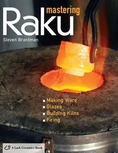 Mastering Raku: Making Ware * Glazes * Building Kilns * Firing (repost)