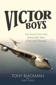 Victor Boys: True Stories from Forty Memorable Years of the Last V Bomber