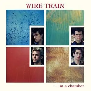 Wire Train - In a Chamber (Expanded Edition) (1984/2018) [Official Digital Download 24/96]