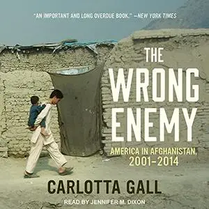 The Wrong Enemy: America in Afghanistan, 2001-2014 [Audiobook]