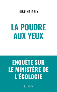 La poudre aux yeux : Enquête sur le ministère de l'écologie - Justine Reix