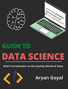 Guide to Data Science: Brief Introduction to the Quirky World of Data